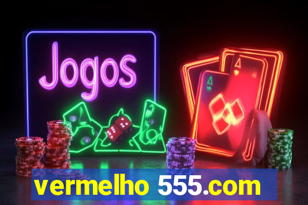 vermelho 555.com